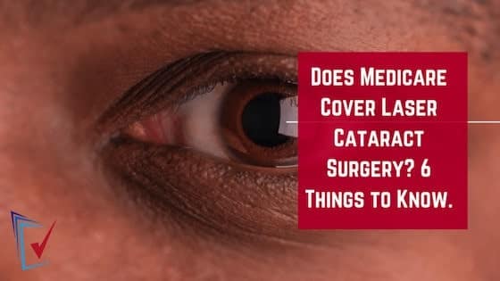 Does Medicare Cover Laser Cataract Surgery 6 Things to Know