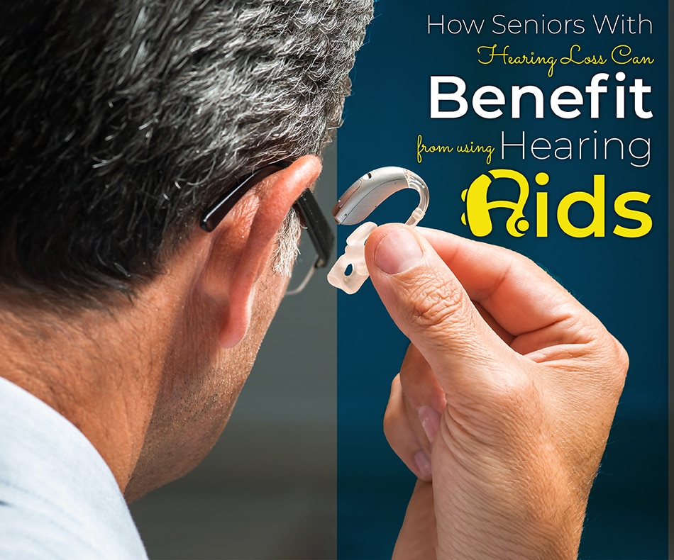 How seniors with hearing loss can benefit from using hearing aids-01
